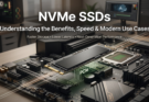 NVMe SSDs: Benefits, Speed, Uses, and Buying Guide