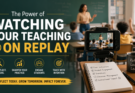 Watching Your Teaching on Replay: How to Grow as an Educator