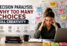 Decision Paralysis: Why Too Many Choices Kill Creativity