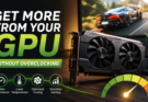 How To Get More Out Of Your GPU Without Overclocking