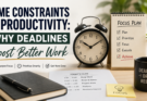 Time Constraints and Productivity: Why Deadlines Work
